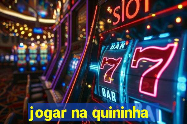 jogar na quininha